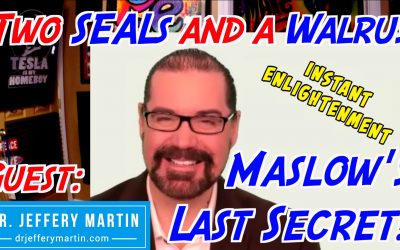 Maslow’s Last Secret and Instant Enlightenment with Dr. Jeffery Martin – Two SEALs and a Walrus Ep 007
